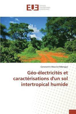 Ndongue-C, NDONGUE-C, Constantin Maurice Ndongue - Géo-Électricités Et Caractérisations d'Un Sol Intertropical Humide, Häftad