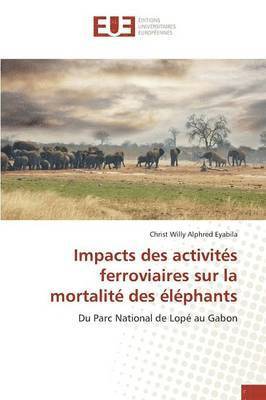 bokomslag Impacts Des Activits Ferroviaires Sur La Mortalit Des lphants