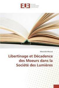 bokomslag Libertinage Et Dcadence Des Moeurs Dans La Socit Des Lumires