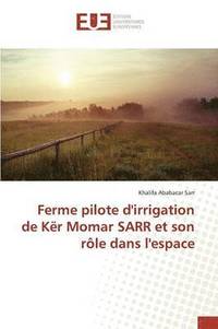 bokomslag Ferme Pilote d'Irrigation de Ker Momar Sarr Et Son Role Dans l'Espace