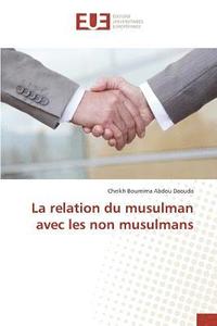 bokomslag La Relation Du Musulman Avec Les Non Musulmans