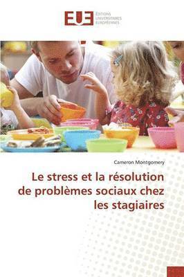 Montgomery-C, MONTGOMERY-C, Cameron Montgomery - Stress Et La Résolution de Problèmes Sociaux Chez Les Stagiaires, Häftad