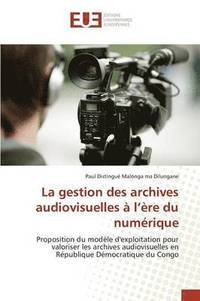 bokomslag La Gestion Des Archives Audiovisuelles  L re Du Numrique