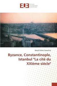 bokomslag Byzance, Constantinople, Istanbul 'la Cite Du Xxieme Siecle'