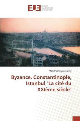 bokomslag Byzance, Constantinople, Istanbul "la Cité Du Xxième Siècle"