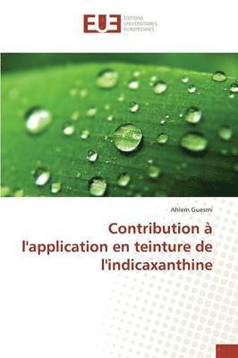 Guesmi-A, GUESMI-A, Ahlem Guesmi - Contribution À l'Application En Teinture de l'Indicaxanthine, Häftad