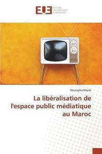 bokomslag La libralisation de l'espace public mdiatique au Maroc