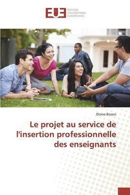 bokomslag Le Projet Au Service de l'Insertion Professionnelle Des Enseignants