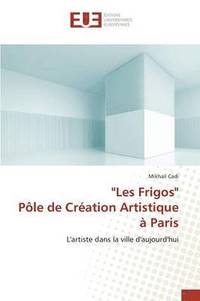 bokomslag &quot;les Frigos&quot; Ple de Cration Artistique  Paris