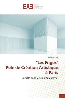 bokomslag 'les Frigos' Pole de Creation Artistique A Paris