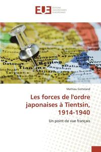 bokomslag Les Forces de l'Ordre Japonaises A Tientsin, 1914-1940