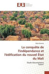 bokomslag La Conquete de l'Independance Et l'Edification Du Nouvel Etat Du Mali