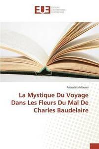 bokomslag La Mystique Du Voyage Dans Les Fleurs Du Mal de Charles Baudelaire