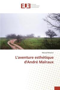 bokomslag L'Aventure Esthtique d'Andr Malraux