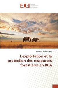 bokomslag L'Exploitation Et La Protection Des Ressources Forestières En RCA