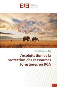 bokomslag L'Exploitation Et La Protection Des Ressources Forestires En RCA