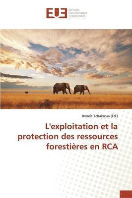 bokomslag L'Exploitation Et La Protection Des Ressources Forestières En RCA