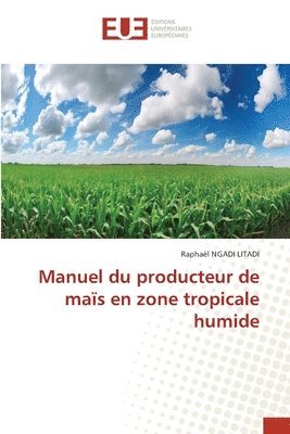 Manuel du producteur de mas en zone tropicale humide 1