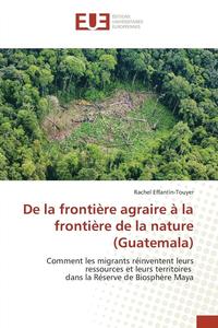 bokomslag de la Frontiere Agraire A La Frontiere de la Nature (Guatemala)