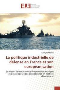 bokomslag La Politique Industrielle de Defense En France Et Son Europeanisation