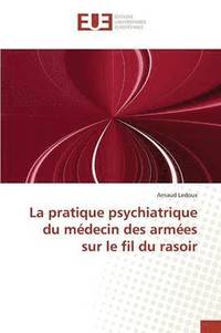 bokomslag La Pratique Psychiatrique Du Medecin Des Armees Sur Le Fil Du Rasoir