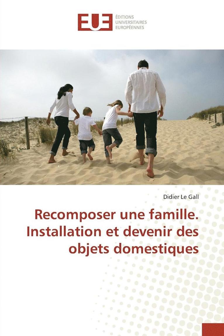 Recomposer Une Famille. Installation Et Devenir Des Objets Domestiques 1