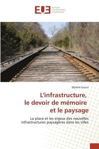 bokomslag Linfrastructure, Le Devoir de Memoire Et Le Paysage