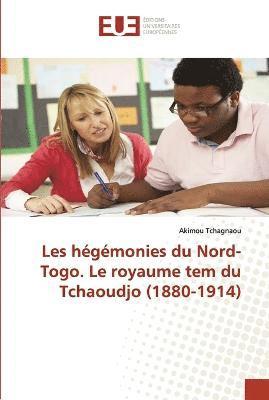 bokomslag Les hégémonies du Nord-Togo. Le royaume tem du Tchaoudjo (1880-1914)