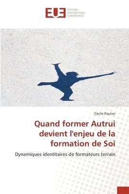 bokomslag Quand former Autrui devient l'enjeu de la formation de Soi