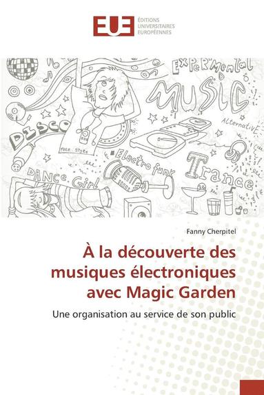 bokomslag A La Decouverte Des Musiques Electroniques Avec Magic Garden