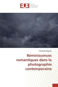 bokomslag Reminiscences Romantiques Dans La Photographie Contemporaine