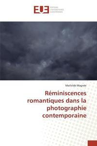 bokomslag Réminiscences Romantiques Dans La Photographie Contemporaine