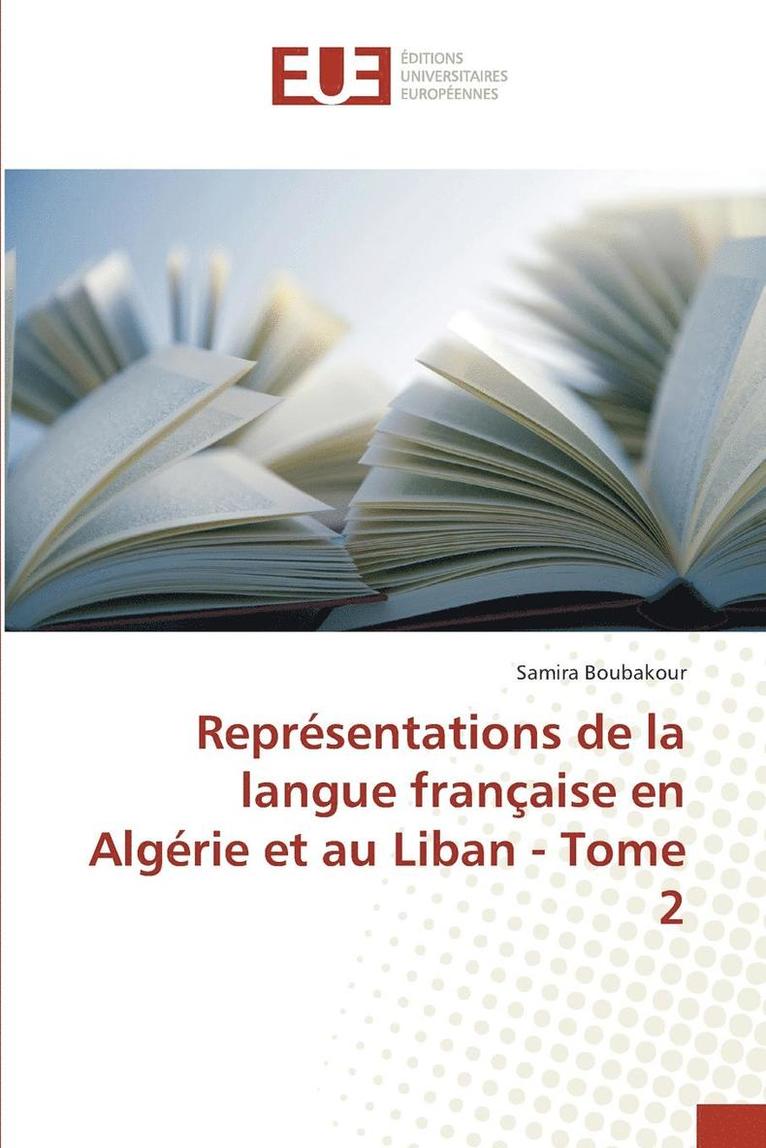 Reprsentations de la Langue Franaise En Algrie Et Au Liban - Tome 2 1