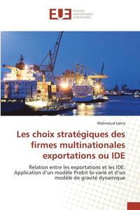 bokomslag Les Choix Stratgiques Des Firmes Multinationales Exportations Ou Ide