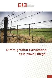 bokomslag Limmigration Clandestine Et Le Travail Illegal