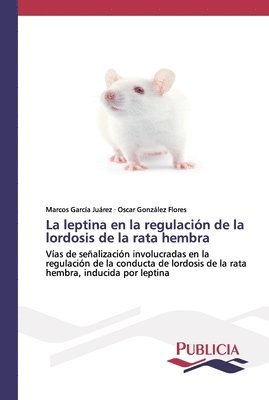 La leptina en la regulacion de la lordosis de la rata hembra 1