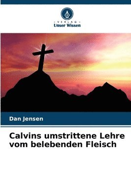 bokomslag Calvins umstrittene Lehre vom belebenden Fleisch