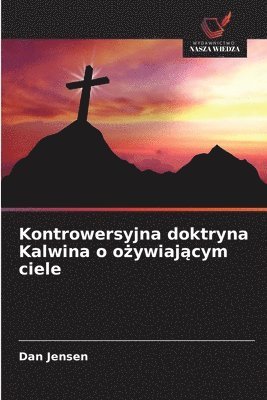 bokomslag Kontrowersyjna doktryna Kalwina o o?ywiaj?cym ciele