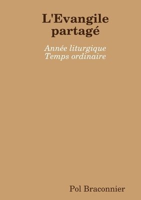 Pol Braconnier - L'Evangilepartagé Année liturgique Temps ordinaire, Häftad