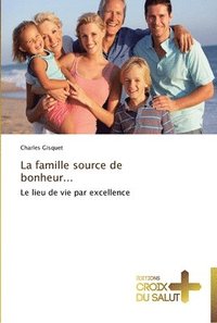 bokomslag La famille source de bonheur...