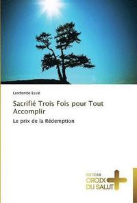bokomslag Sacrifié trois fois pour tout accomplir