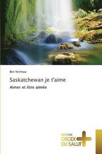 bokomslag Saskatchewan Je t'Aime