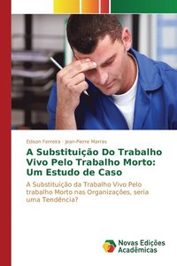 bokomslag A Substituição Do Trabalho Vivo Pelo Trabalho Morto