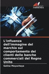 bokomslag L'influenza dell'immagine del marchio sul comportamento dei clienti delle banche commerciali del Regno Unito