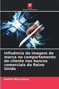 bokomslag Influência da imagem de marca no comportamento do cliente nos bancos comerciais do Reino Unido