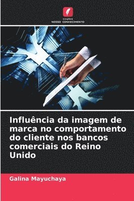 bokomslag Influência da imagem de marca no comportamento do cliente nos bancos comerciais do Reino Unido