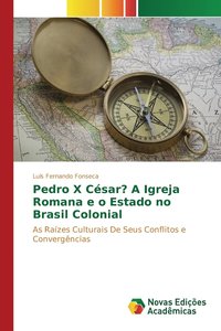 bokomslag Pedro X Csar? A Igreja Romana e o Estado no Brasil Colonial