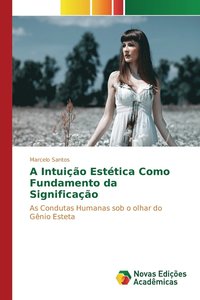 bokomslag A Intuio Esttica Como Fundamento da Significao