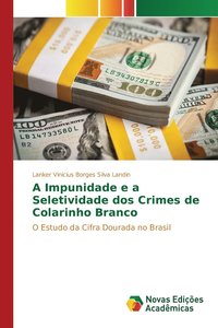 bokomslag A Impunidade e a Seletividade dos Crimes de Colarinho Branco