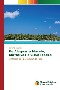 bokomslag De Alagoas a Macei, narrativas e visualidades